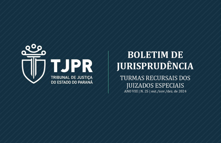 TJPR divulga a 25ª edição do Boletim de Jurisprudência das Turmas Recursais dos Juizados Especiais